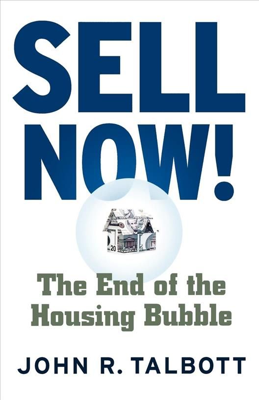 Sell Now!: The End of the Housing Bubble By Talbott, John R. (Book)