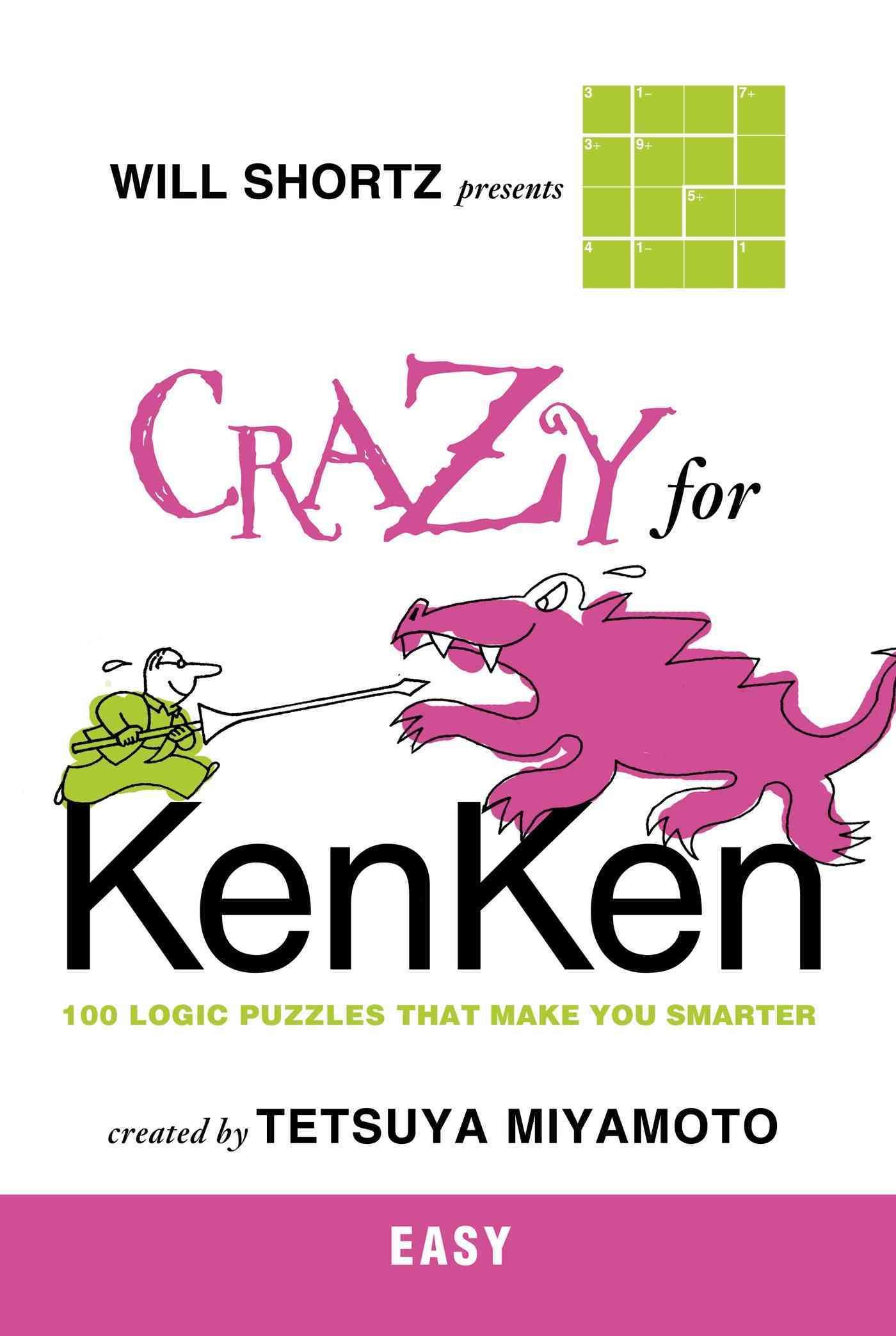 Will Shortz Presents Crazy for Kenken Easy By Tetsuya Miyamoto