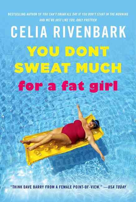 You Don't Sweat Much for a Fat Girl By Celia Rivenbark 9780312614201