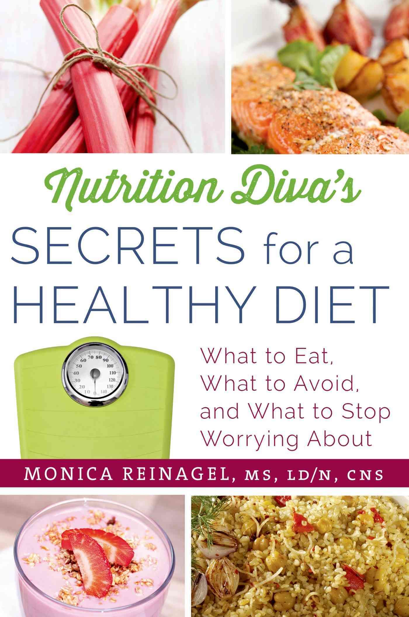 Nutrition Diva's Secrets for a Healthy Diet By Monica Reinagel