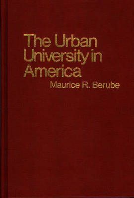 The Urban University in America By Berube, Maurice R. 9780313200311