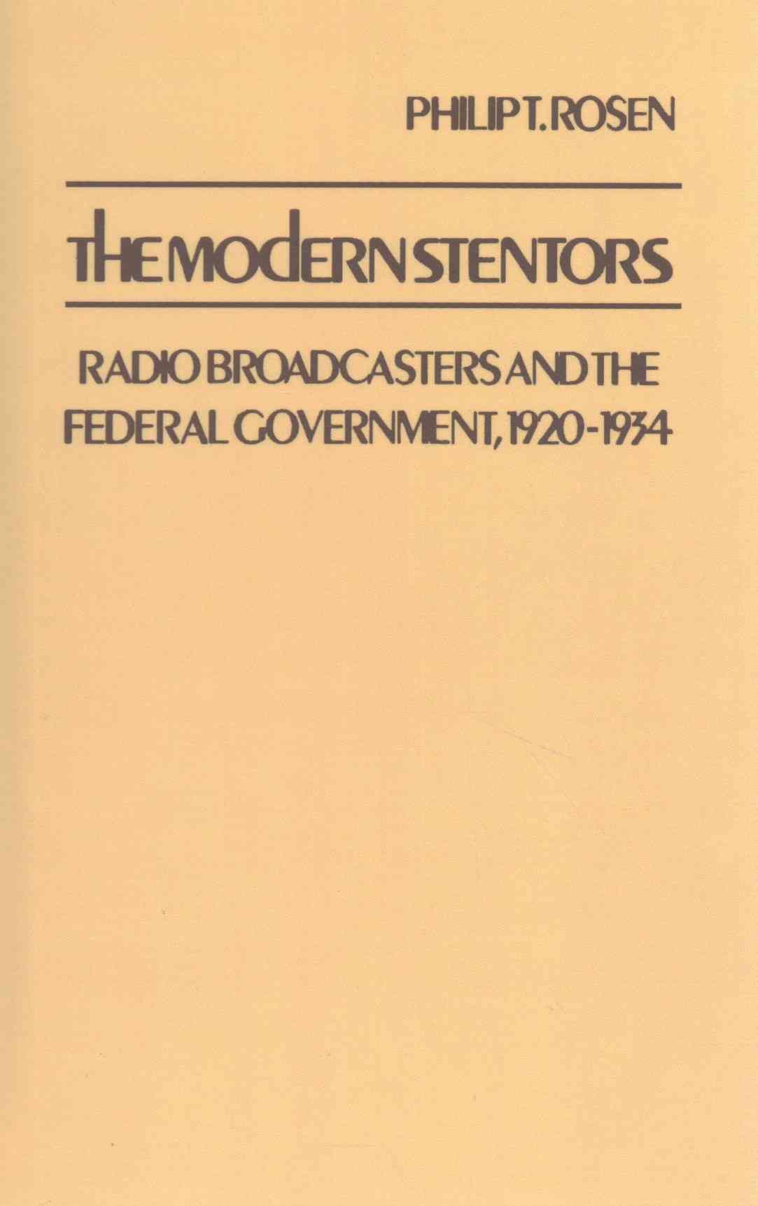 The Modern Stentors: Radio Broadcasters and the Federal Government, 1920-1934
