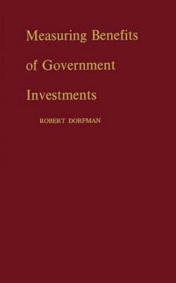 Measuring Benefits of Government Investments By Dorfman, Robert