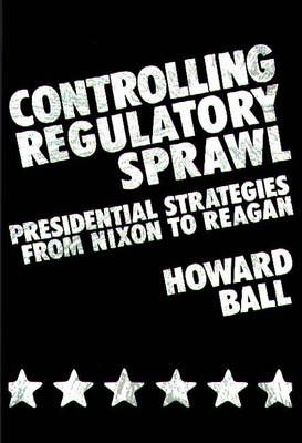 Controlling Regulatory Sprawl: Presidential Strategies from Nixon to Reagan