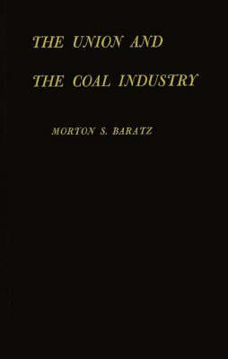 Union and the Coal Industry By Baratz, Morton S. 9780313236983