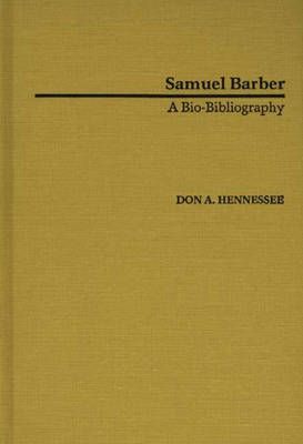 Samuel Barber: A Bio-Bibliography By Hennessee, Don A. 9780313240263