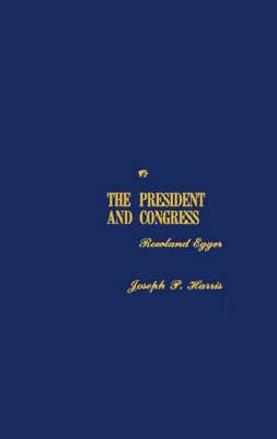 The President and Congress By Egger, Rowland 9780313242175 (Hardback)