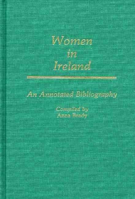 Women in Ireland: An Annotated Bibliography By Brady, Anna (Hardback)