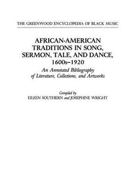 African-American Traditions in Song, Sermon, Tale, and Dance, 1600s-1920: An Annotated Bibliography of Literature, Collections, and Artworks