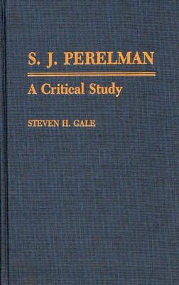S.J. Perelman: A Critical Study By Gale, Steven H. 9780313250033