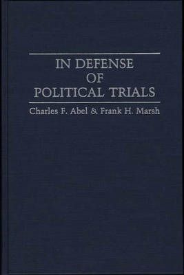 In Defense of Political Trials By Abel, Charles F. 9780313251115