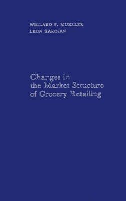 Changes in the Market Structure of Grocery Retailing. 9780313252228