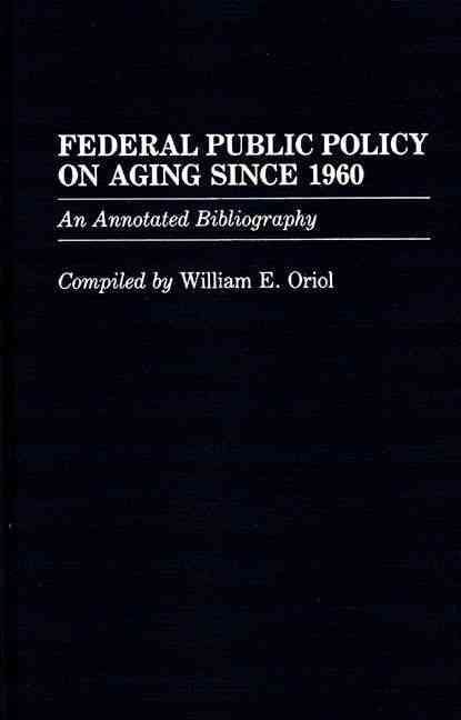 Federal Public Policy on Aging Since 1960: An Annotated Bibliography