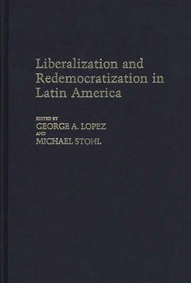 Liberalization and Redemocratization in Latin America 9780313252990