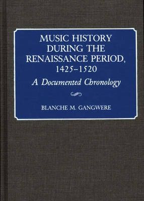 Music History During the Renaissance Period, 1425-1520: A Documented Chronology