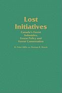 Lost Initiatives: Canada's Forest Industries, Forest Policy and Forest Conservation