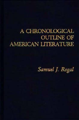 A Chronological Outline of American Literature By Rogal, Samuel J.