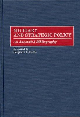Military and Strategic Policy: An Annotated Bibliography 9780313260001