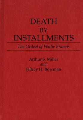 Death by Installments: The Ordeal of Willie Francis 9780313260094
