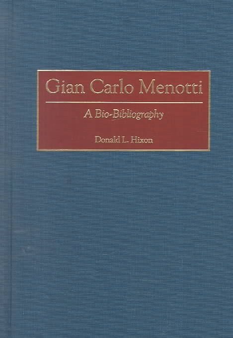 Gian Carlo Menotti: A Bio-Bibliography By Hixon, Donald L. (Hardback)