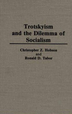 Trotskyism and the Dilemma of Socialism By Hobson, Christopher Z.