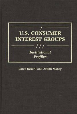 U.S. Consumer Interest Groups: Institutional Profiles By Bykerk, Loree