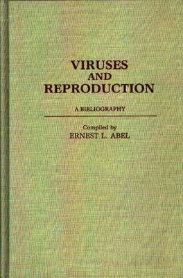 Viruses and Reproduction: A Bibliography By Abel, Ernest L. (Hardback)