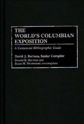 The World's Columbian Exposition: A Centennial Bibliographic Guide