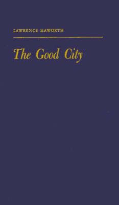 The Good City By Haworth, Lawrence 9780313267055 (Hardback)