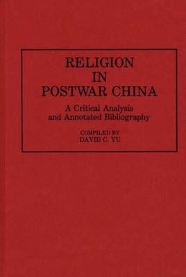 Religion in Postwar China: A Critical Analysis and Annotated Bibliography