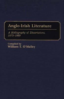 Anglo-Irish Literature: A Bibliography of Dissertations, 1873-1989