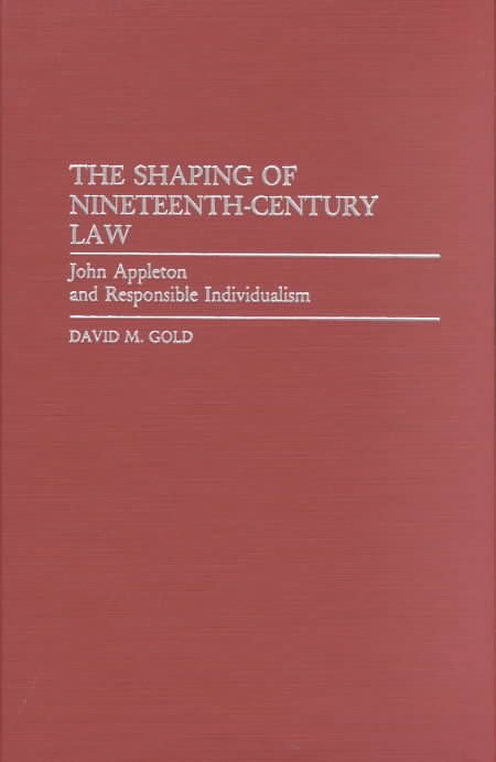 The Shaping of Nineteenth-Century Law: John Appleton and Responsible Individualism