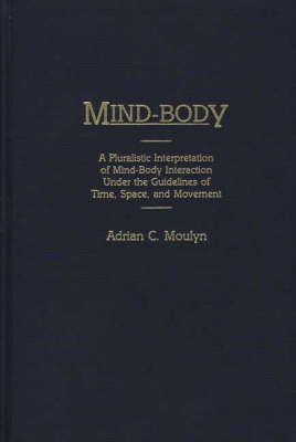 Mind-Body: A Pluralistic Interpretation of Mind-Body Interaction Under the Guidelines of Time, Space, and Movement