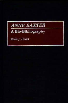 Anne Baxter: A Bio-Bibliography By Fowler, Karin J. 9780313275432