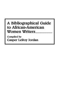 A Bibliographical Guide to African-American Women Writers (Hardback)