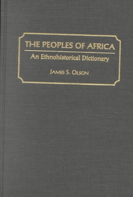 The Peoples of Africa: An Ethnohistorical Dictionary 9780313279188