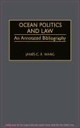 Ocean Politics and Law: An Annotated Bibliography By Wang, James C. F.