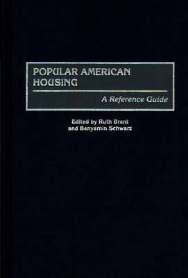 Popular American Housing: A Reference Guide By Brent, Ruth (Hardback)