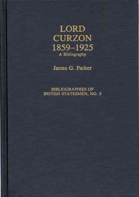 Lord Curzon, 1859-1925: A Bibliography By Parker, James G. (Hardback)