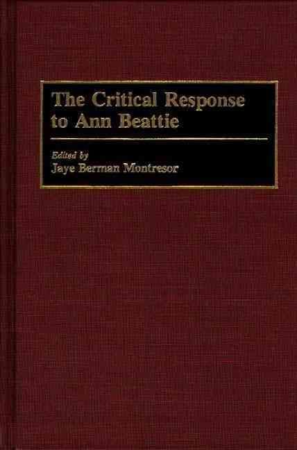 The Critical Response to Ann Beattie By Montresor, Jaye Berman