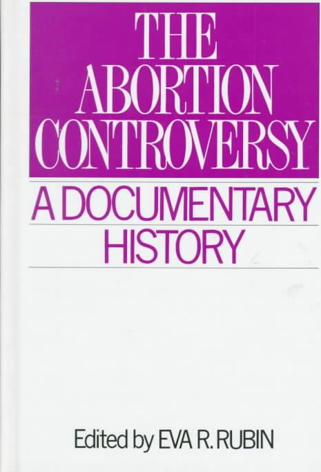 The Abortion Controversy: A Documentary History By Rubin, Eva