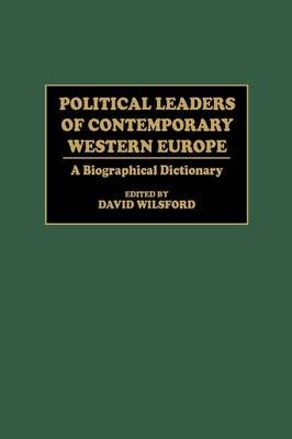 Political Leaders of Contemporary Western Europe: A Biographical Dictionary