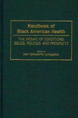 Handbook of Black American Health: The Mosaic of Conditions, Issues, Policies, and Prospects