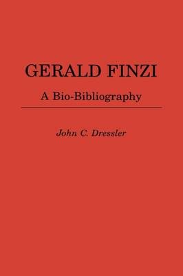 Gerald Finzi: A Bio-Bibliography By Dressler, John C. 9780313286933
