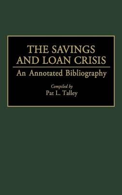 The Savings and Loan Crisis: An Annotated Bibliography 9780313288333