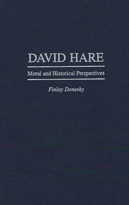 David Hare: Moral and Historical Perspectives By Donesky, Finlay