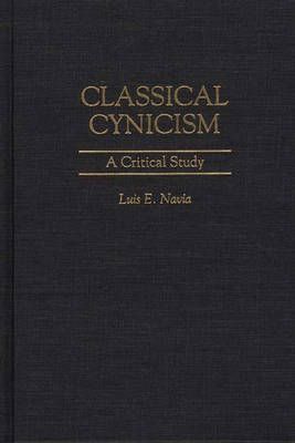 Classical Cynicism By Luis Navia 9780313300158 (Hardback)