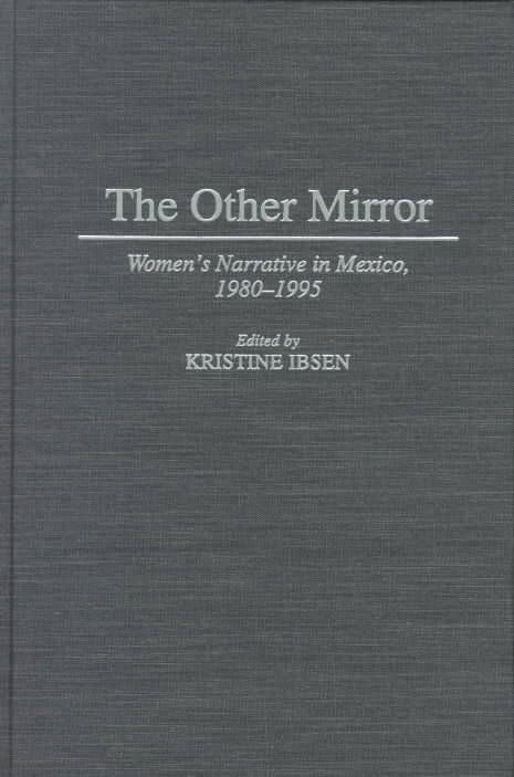 The Other Mirror: Women's Narrative in Mexico, 1980-1995 9780313301803