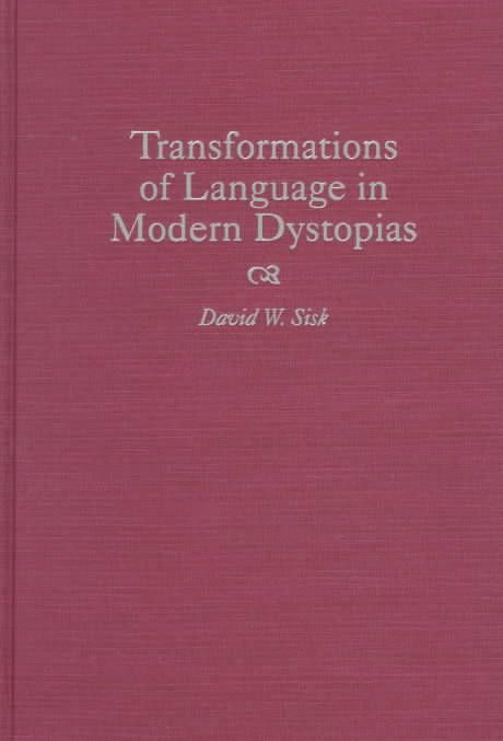 Transformations of Language in Modern Dystopias By Sisk, David W.