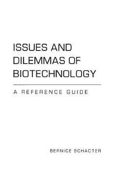 Issues and Dilemmas of Biotechnology: A Reference Guide 9780313306426